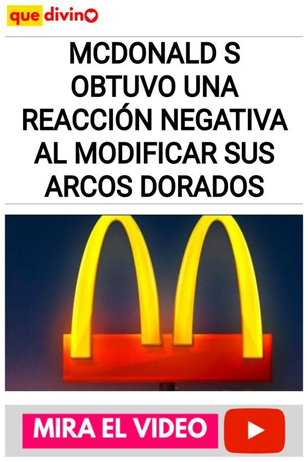 McDonald s Obtuvo Una Reacción Negativa Al Modificar Sus Arcos Dorados